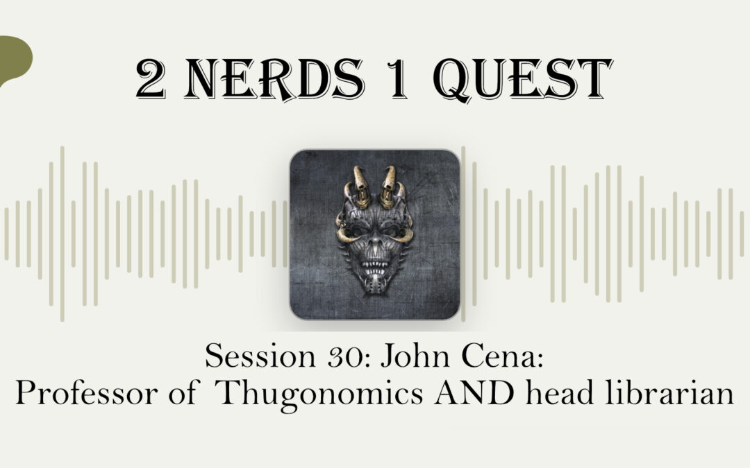 Session 30: John Cena: Professor of Thugonomics AND head librarian