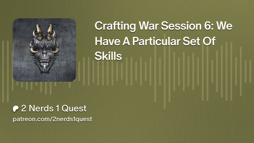 Crafting War Session 6: We Have A Particular Set Of Skills album art