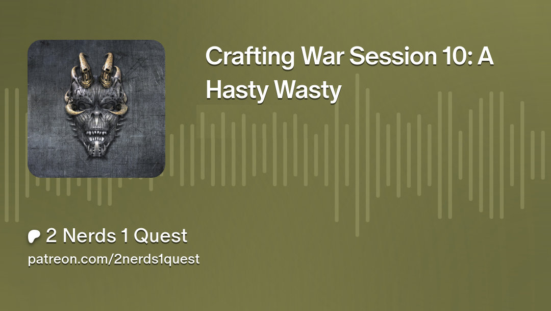 Crafting War Session 10: A Hasty Wasty title card