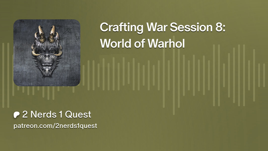 Crafting War Session 8: World of Warhol