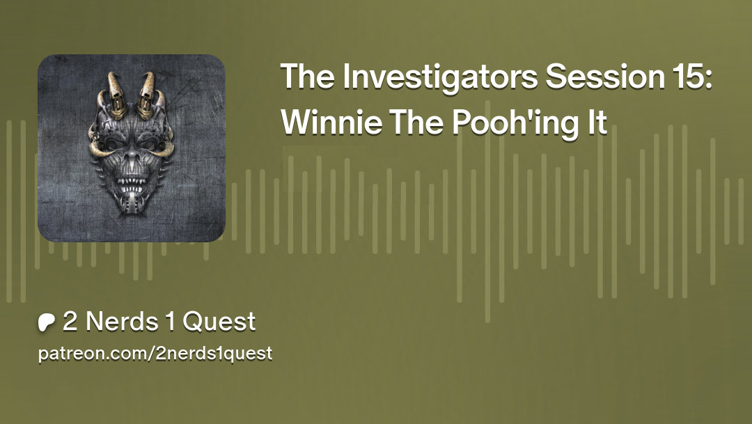 The Investigators Session 15: Winnie The Pooh’ing It